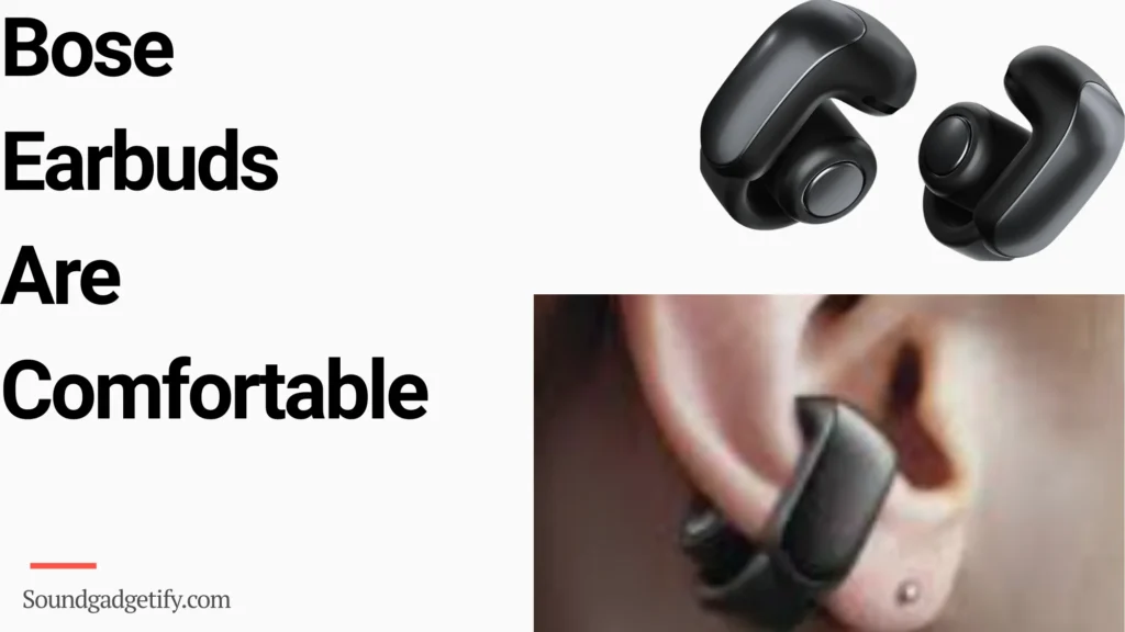 Are Bose Earbuds Good yes they are comfortable