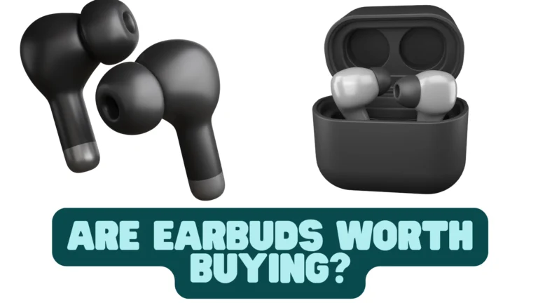 Are Earbuds Worth Buying