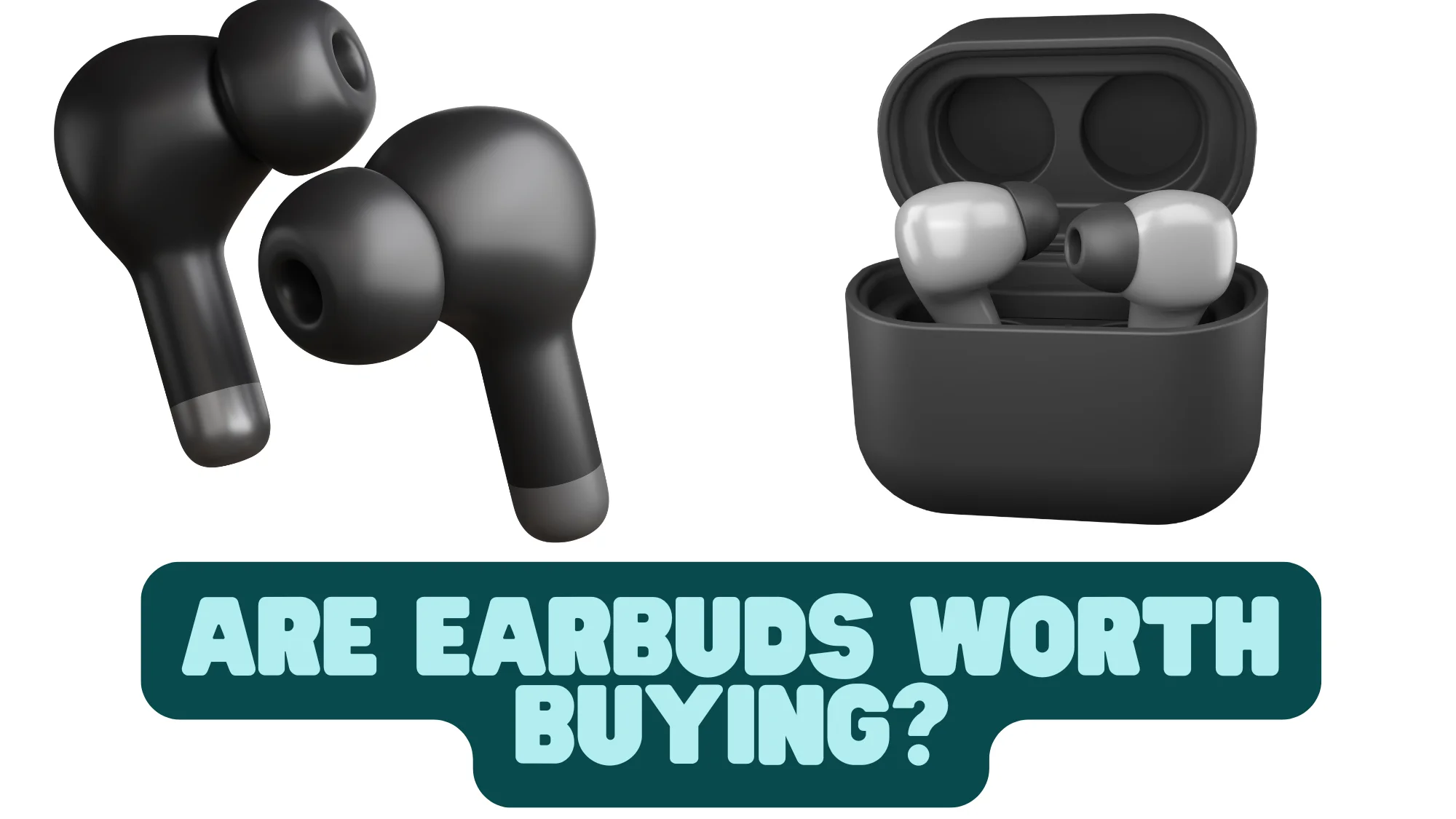 Are Earbuds Worth Buying