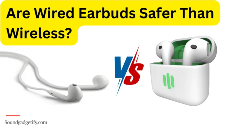 Are Wired Earbuds Safer Than Wireless