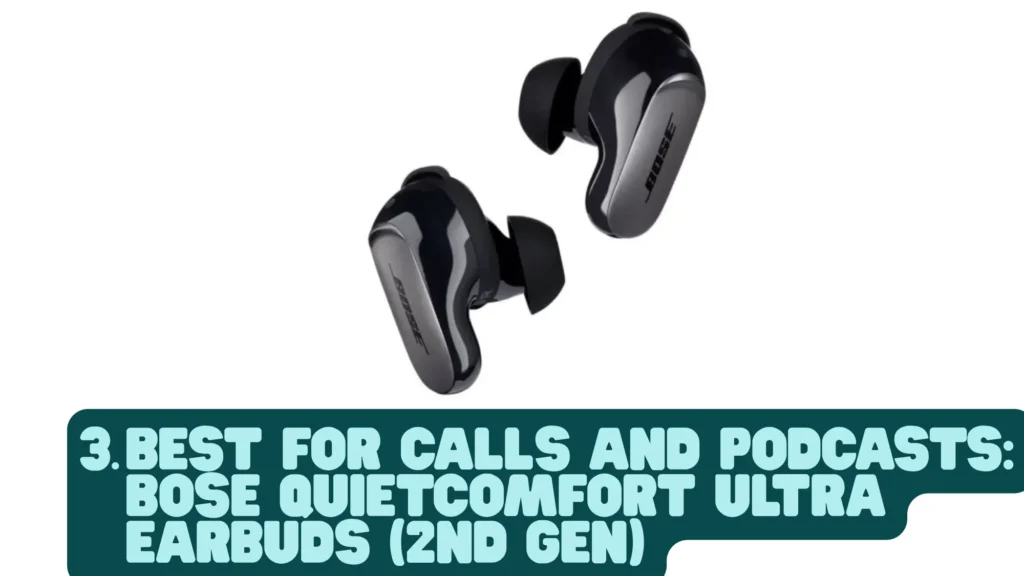 Best for Calls and Podcasts Bose QuietComfort Ultra Earbuds (2nd Gen)