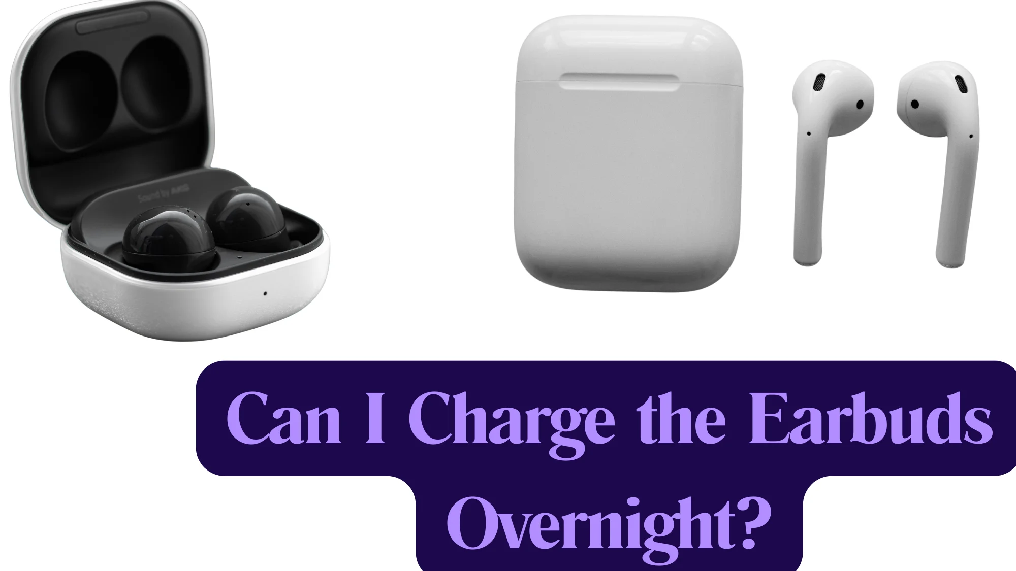 Can I Charge the Earbuds Overnight