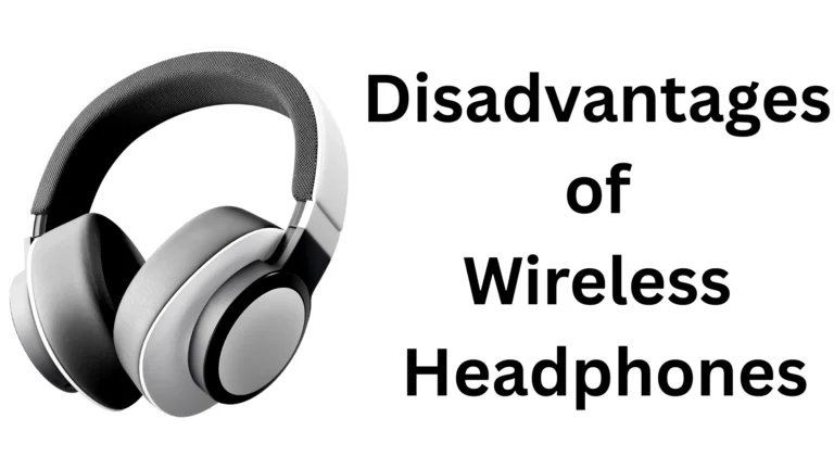 Disadvantages of Wireless Headphones