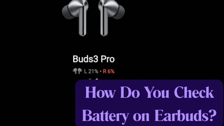 How Do You Check Battery on Earbuds