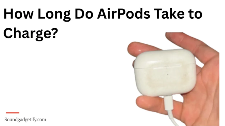 How Long Do AirPods Take to Charge