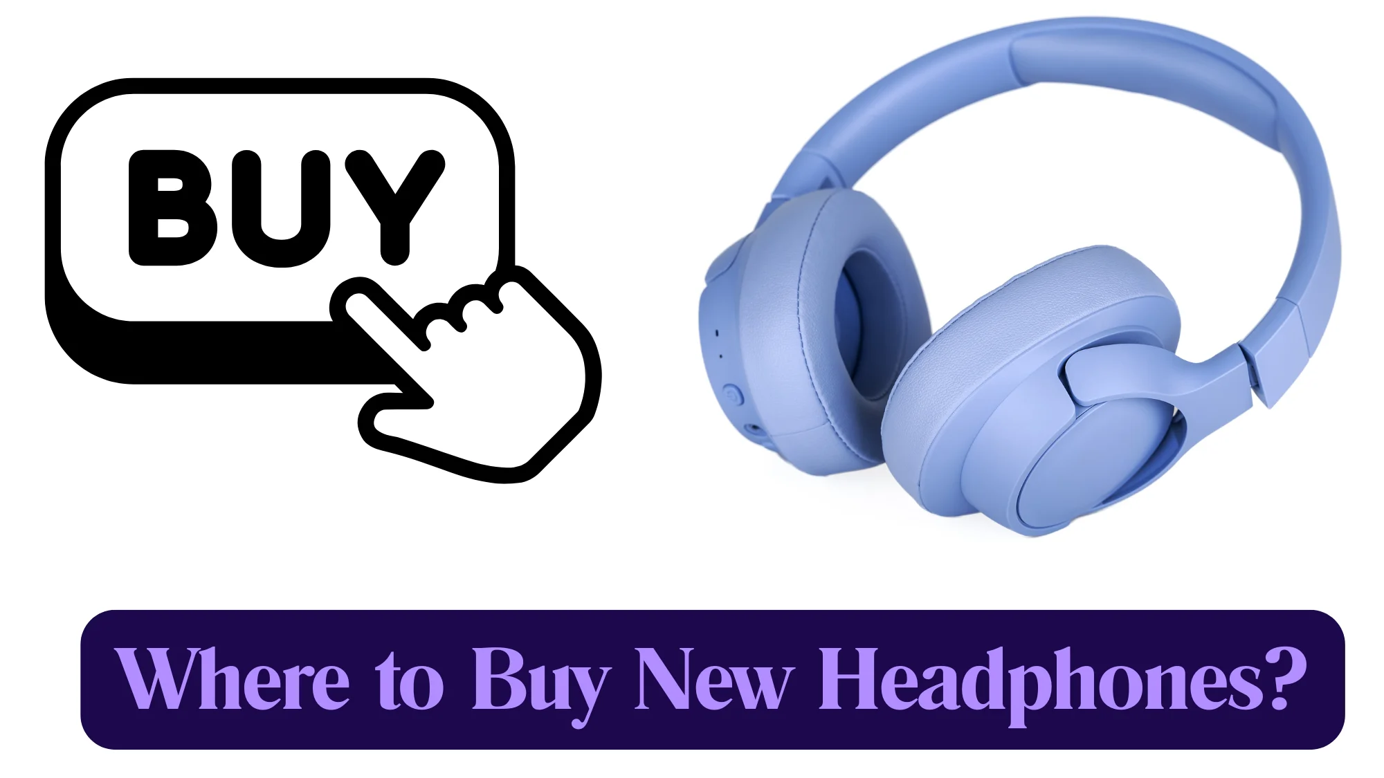 Where to Buy New Headphones