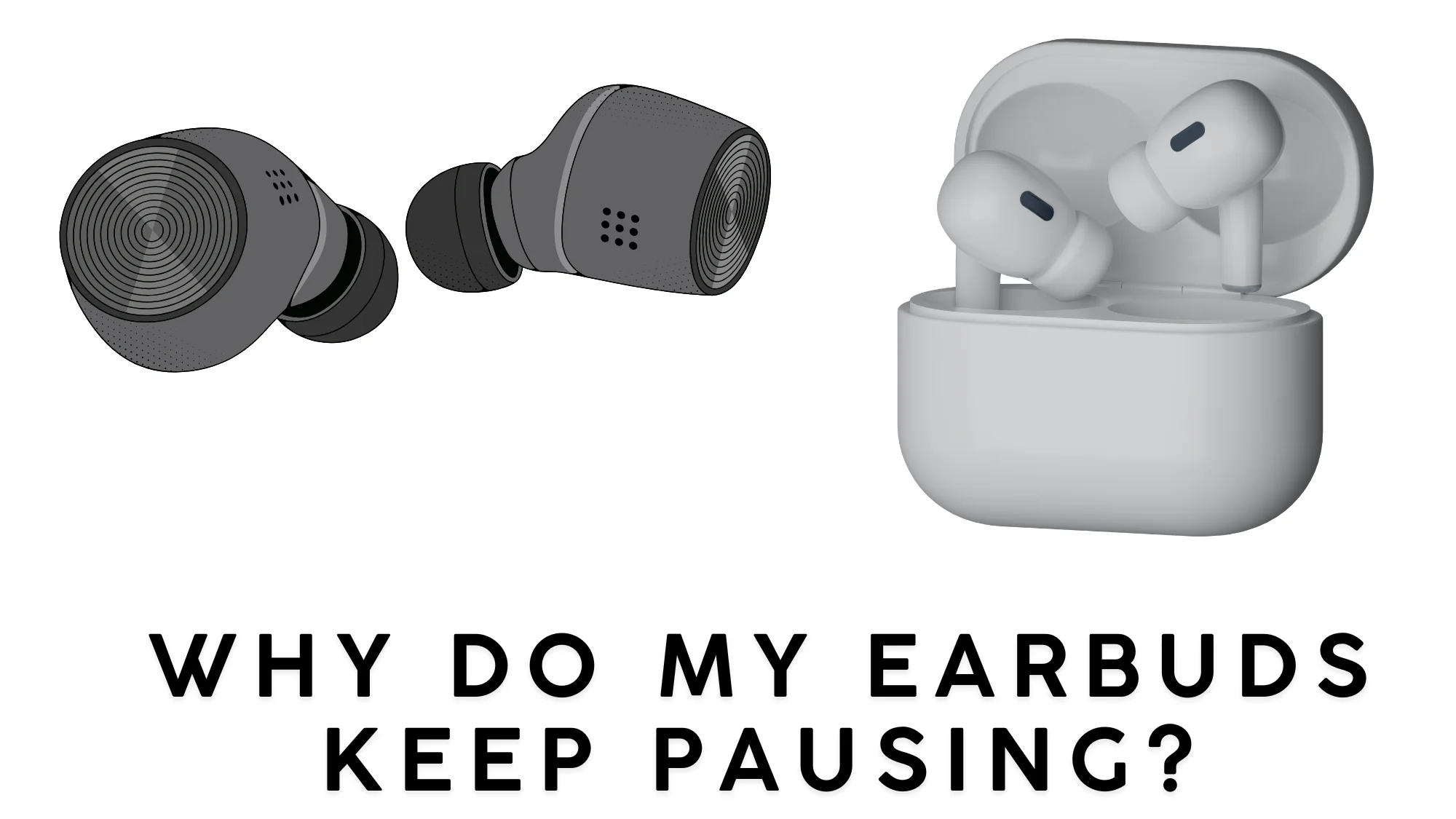 Why Do My Earbuds Keep Pausing