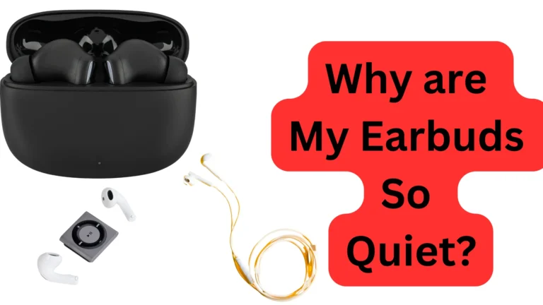 Why are My Earbuds So Quiet
